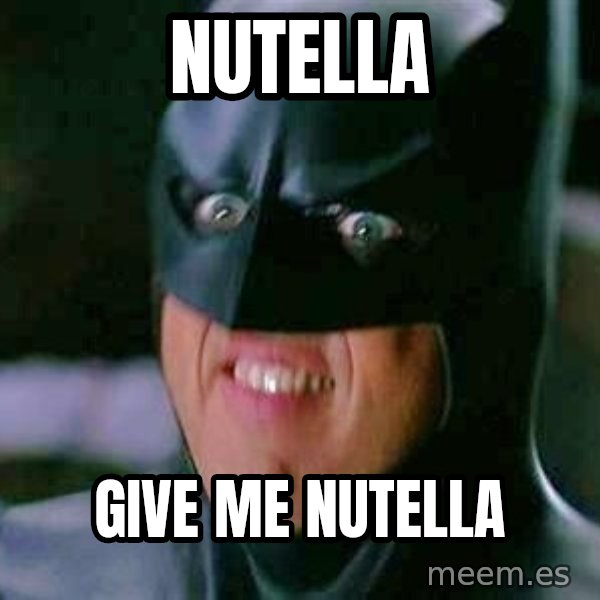 Goddamn Batman meme: NUTELLA / GIVE ME NUTELLA