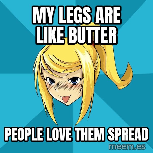 Horney Samus meme: My legs are like butter / People love them spread