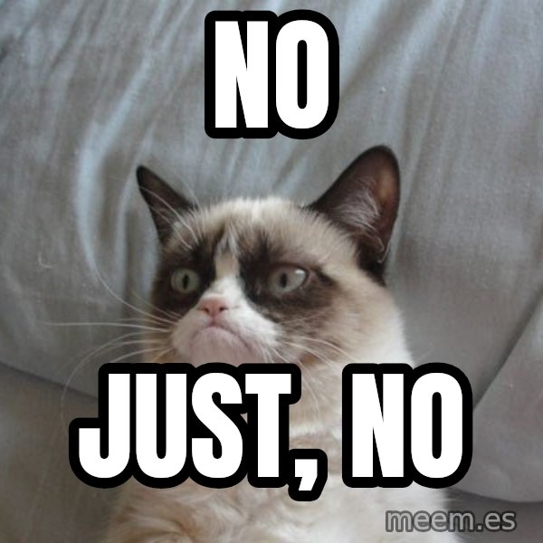 Grumpy cat good meme: No / Just, No