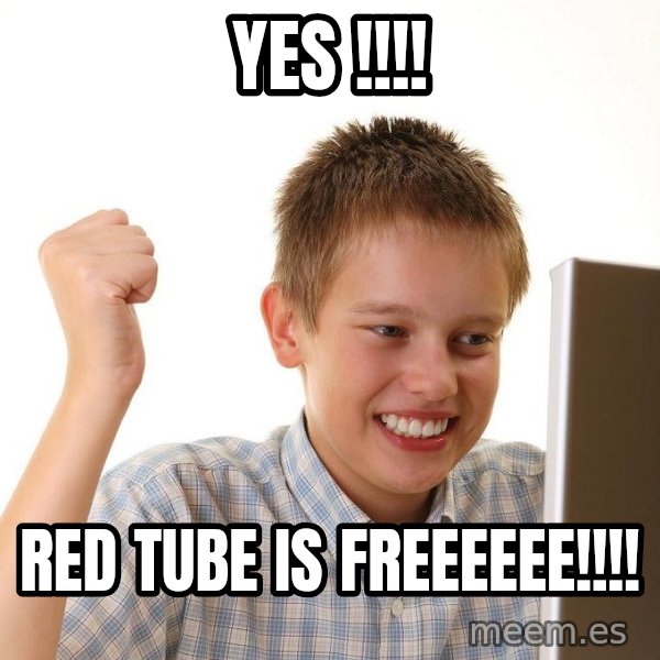 First Day on the internet kid meme: YES !!!! / RED TUBE IS FREEEEEE!!!!