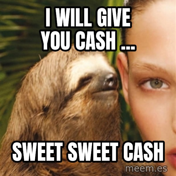 The Rape Sloth meme: I will give you cash ... / Sweet sweet cash