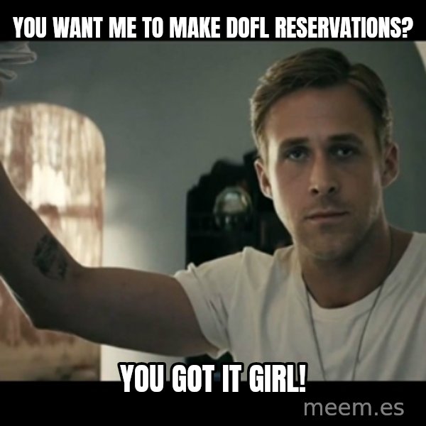 ryan gosling hey girl meme: You want me to make DOFL reservations? / You got it GIrl!