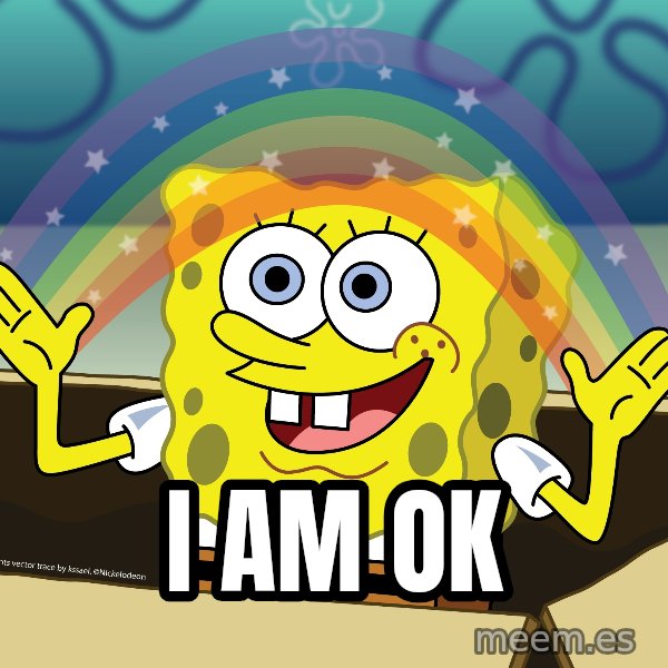 spongebob rainbow meme: I AM OK