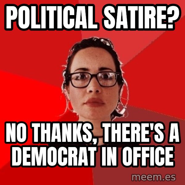 Liberal Douche Garofalo meme: political satire? / No thanks, there's a democrat in office