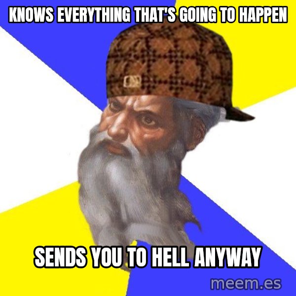 Scumbag God meme: knows everything that's going to happen / sends you to hell anyway