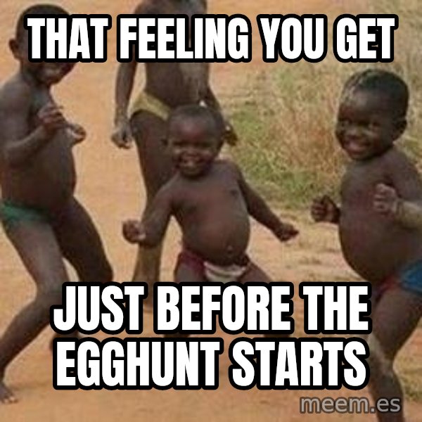 african children dancing meme: that feeling you get / just before the egghunt starts