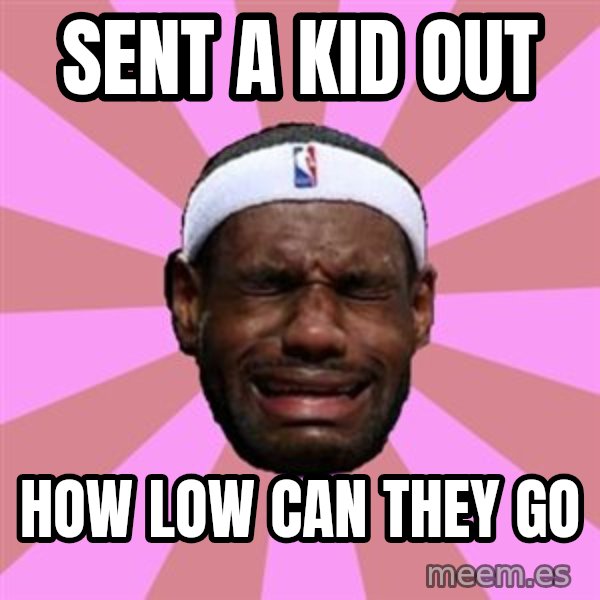 LeBron James meme: sent a kid out / how low can they go