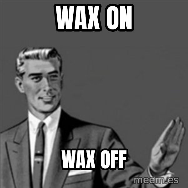 Correction Guy meme: Wax on / wax off