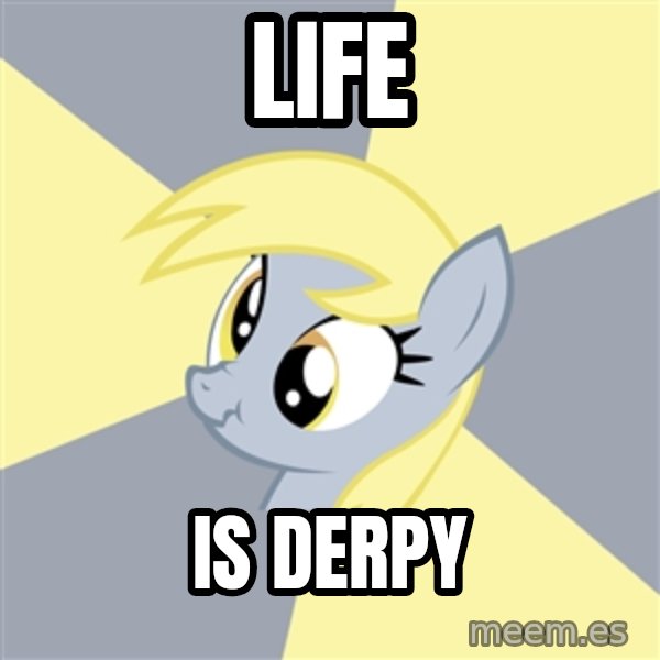 Badvice Derpy meme: life / is derpy