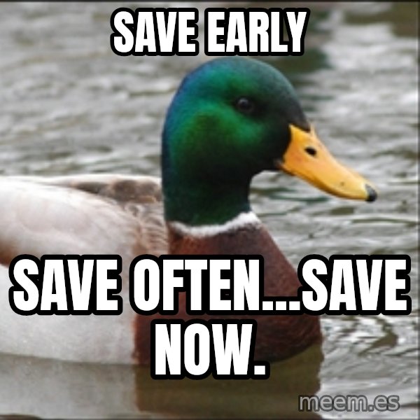 Actual Advice Mallard 1 meme: save early / save often...save now.