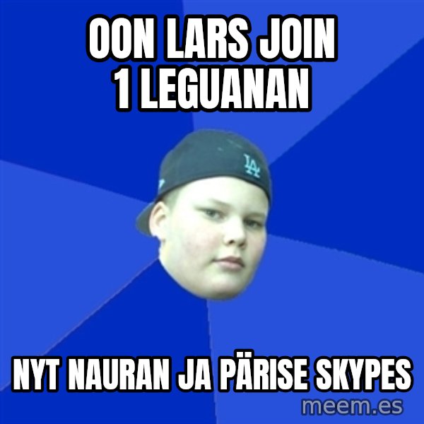 Jonnen Neuvo meme: oon lars join 1 leguanan / nyt nauran ja pärise skypes