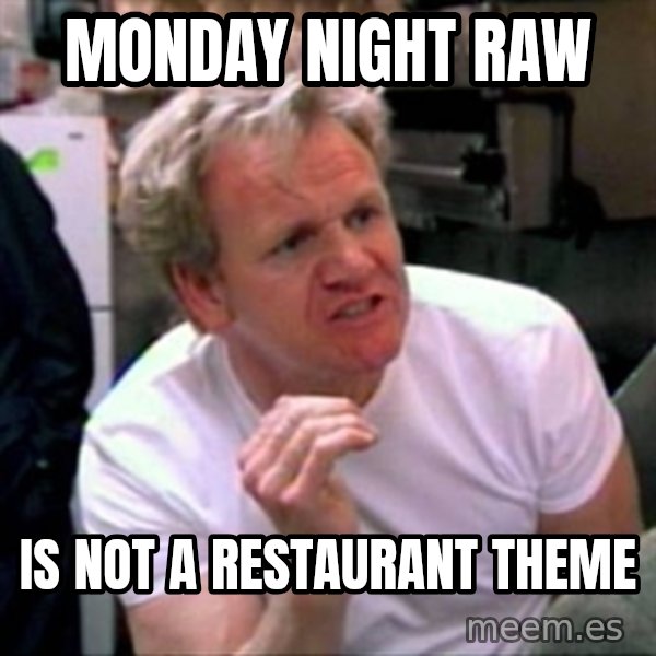 Gordon Ramsay meme: monday night raw / is not a restaurant theme