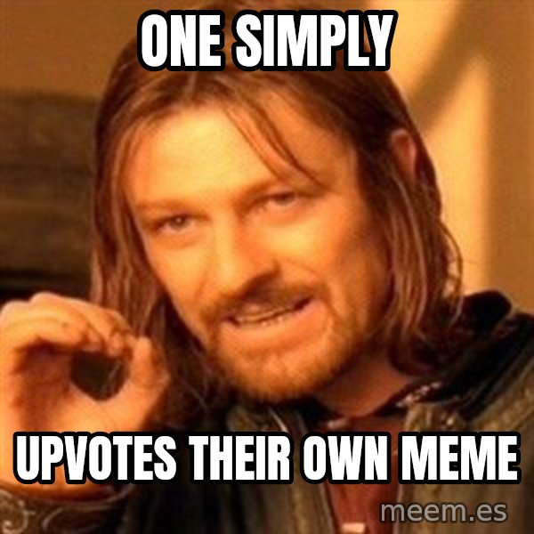 One Does Not Simply meme: One simply / upvotes their own meme