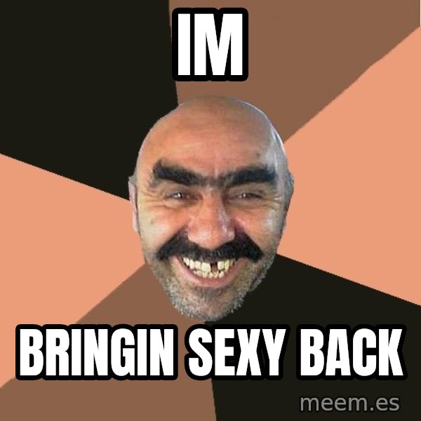 Provincial Man meme: IM / Bringin sexy back