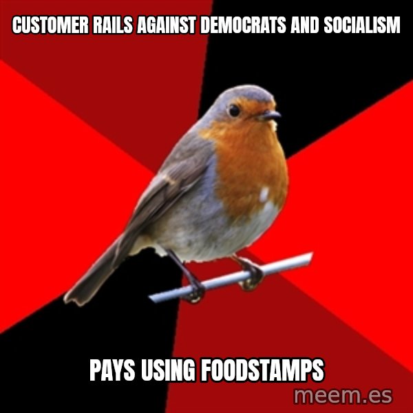 Retail Robin meme: customer rails against democrats and socialism / pays using foodstamps