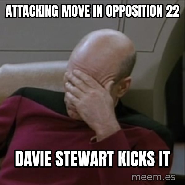 Picardfacepalm meme: attacking move In opposition 22 / Davie Stewart Kicks it