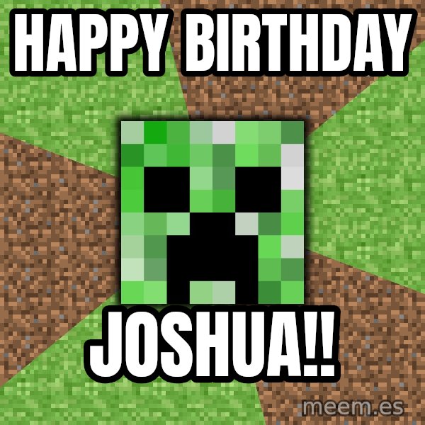 Minecraft Creeper meme: HAPPY BIRTHDAY / JOSHUA!!