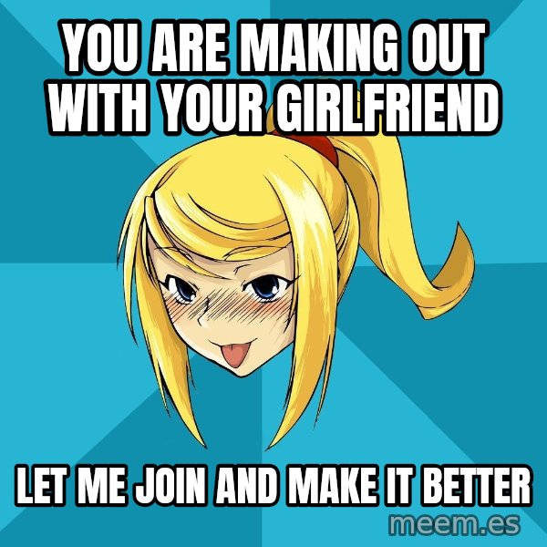 Horney Samus meme: you are making out with your girlfriend / let me join and make it better