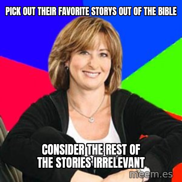 Sheltering Suburban Mom meme: pick out their favorite storys out of the bible / consider the rest of the stories irrelevant