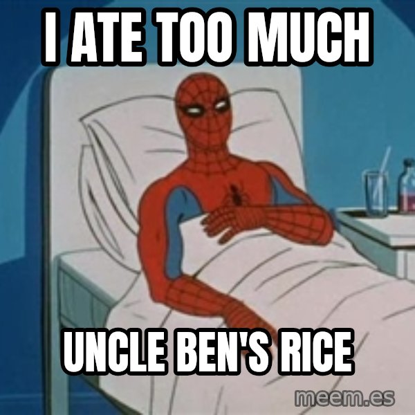 spiderman hospital meme: I ate too much / Uncle Ben's Rice