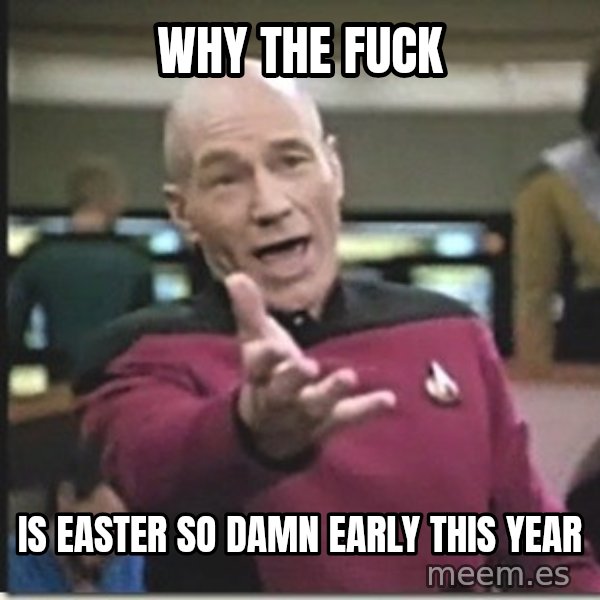 star trek wtf meme: why the fuck / is easter so damn early this year