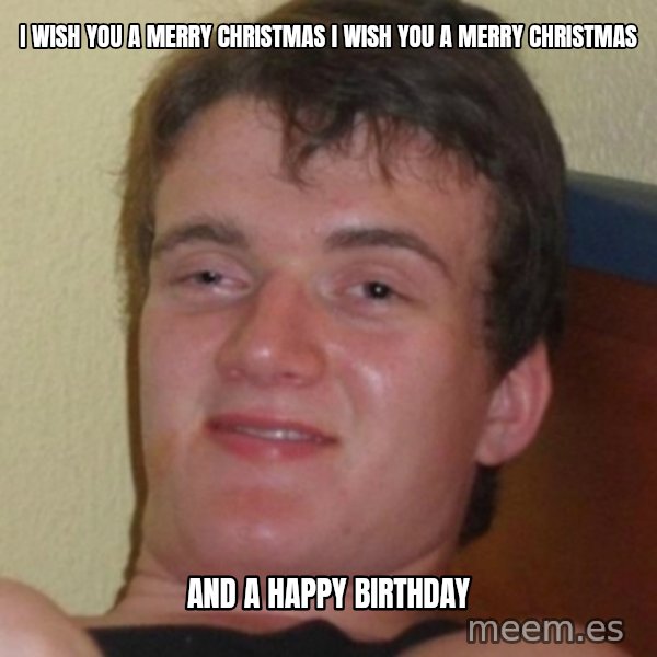 Stoner Guy meme: I wish you a merry christmas i wish you a merry christmas / and a happy birthday