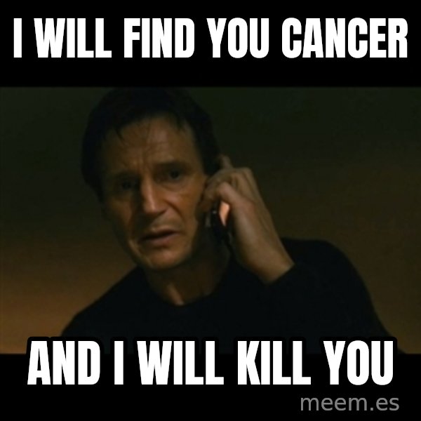 liam neeson taken meme: I will Find you cancer / and i will kill you
