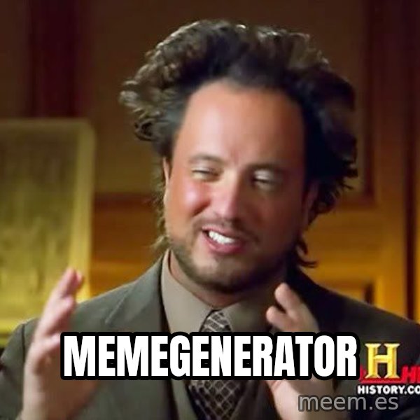 Ancient Aliens meme: MEmegenerator