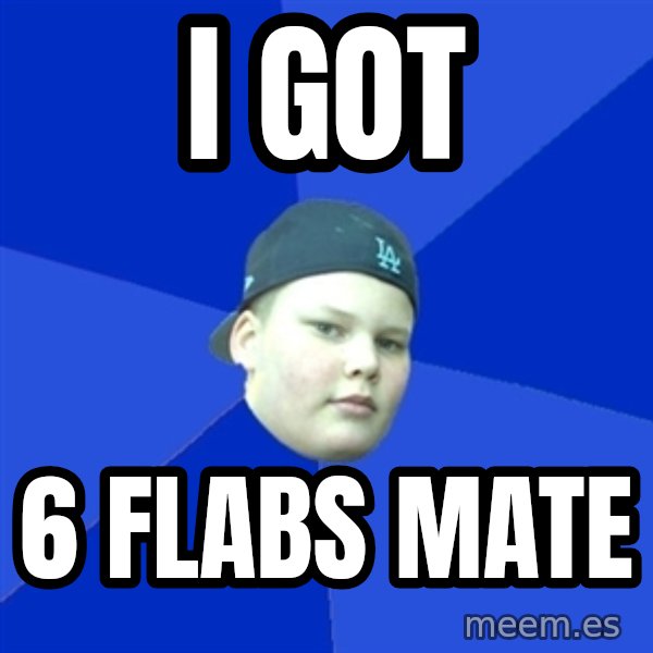 Jonnen Neuvo meme: I got / 6 Flabs mate