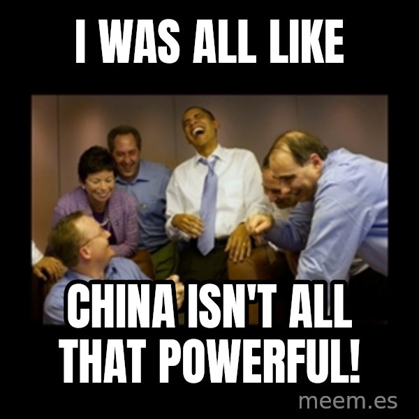 obama laughing  meme: I was all like / China isn't all that powerful!