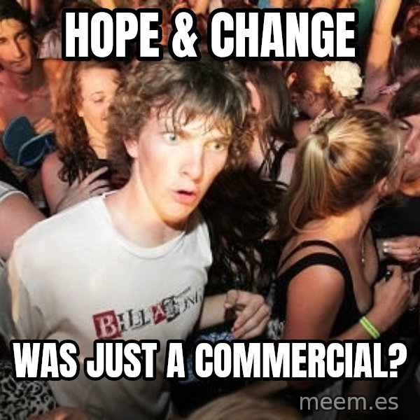 Sudden Realization Ralph meme: hope & change / was just a commercial?