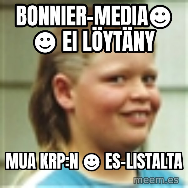 Jonnen Neuvo meme: Bonnier-media☻      ☻ ei löytäny / mua KRP:n ☻  ES-listalta