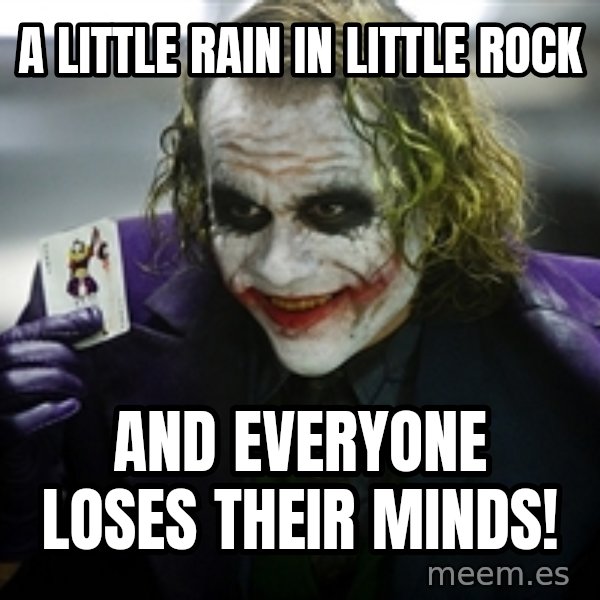 joker meme: A little rain in Little Rock / And everyone loses their minds!