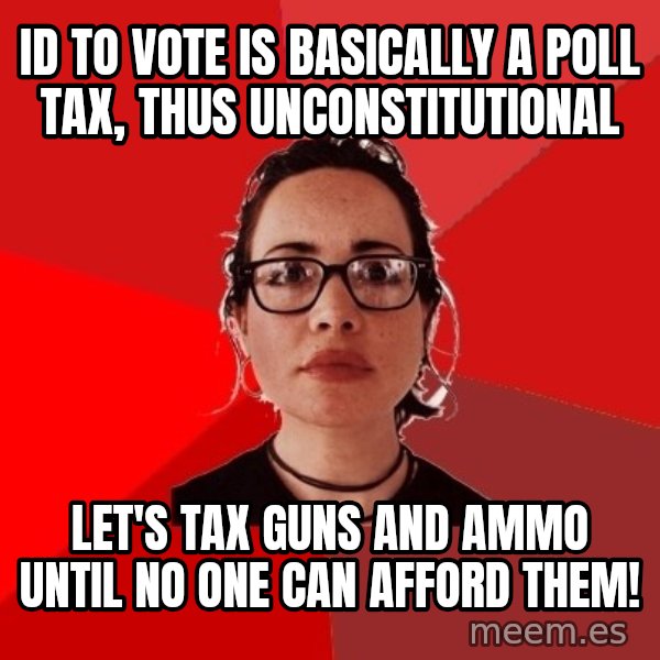 Liberal Douche Garofalo meme: id to vote is basically a poll tax, thus unconstitutional / let's tax guns and ammo until no one can afford them!