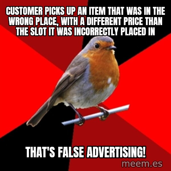 Retail Robin meme: customer picks up an item that was in the wrong place, with a different price than the slot it was incorrectly placed in / THAT'S FALSE ADVERTISING!