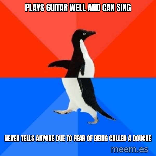 Socially Awesome Awkward Penguin meme: plays guitar well and can sing / never tells anyone due to fear of being called a douche