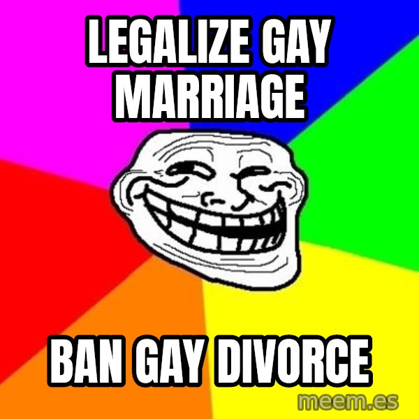 Trollface meme: legalize gay marriage / ban gay divorce