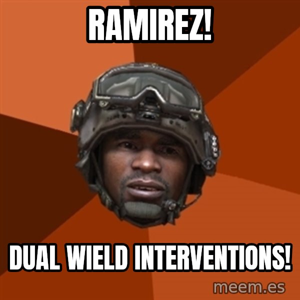 Sgt. Foley meme: Ramirez! / Dual wIeld interventions!