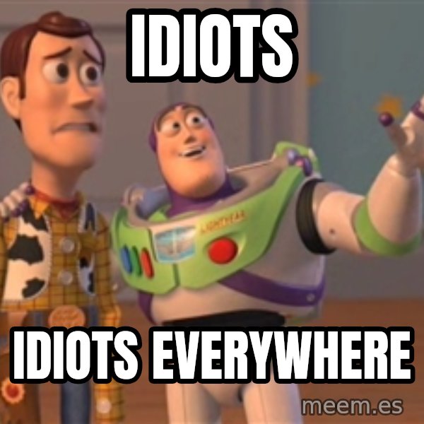 Tseverywhere meme: Idiots / Idiots everywhere