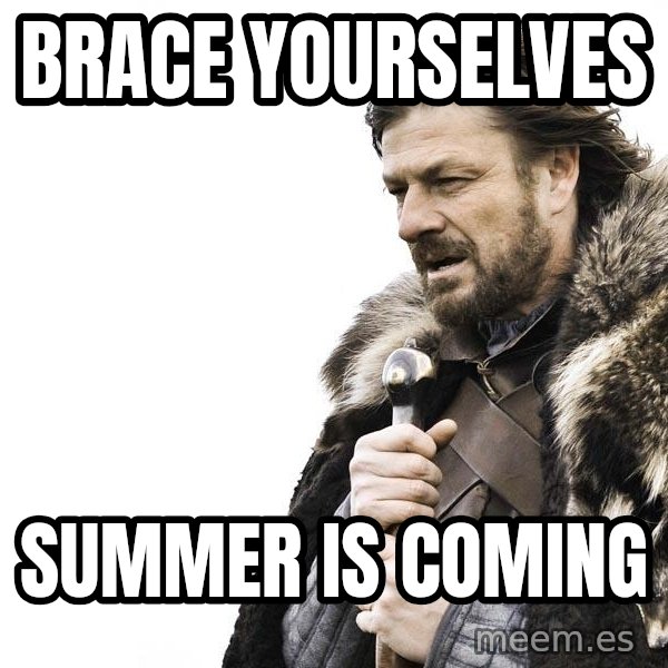 Winter is Coming meme: Brace yourselves / summer is coming