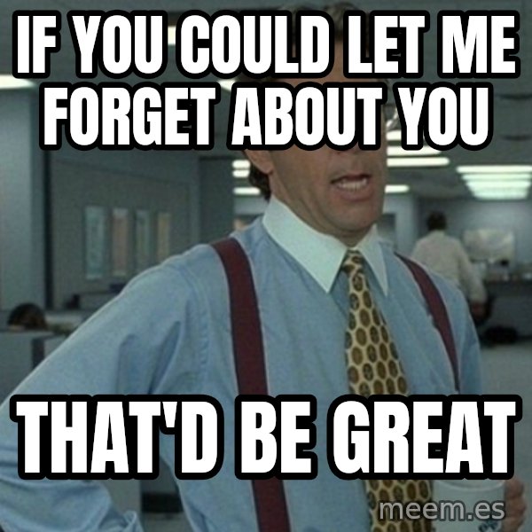 Office Space That Would Be Great meme: if you could let me forget about you / that'd be great