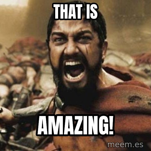 300 meme: That is / Amazing!