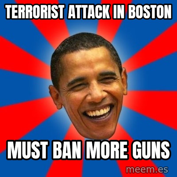 Obama meme: Terrorist attack in boston / must ban more guns