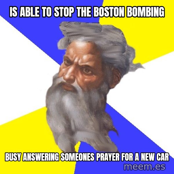 God meme: Is able to stop the boston bombing / busy answering someones prayer for a new car