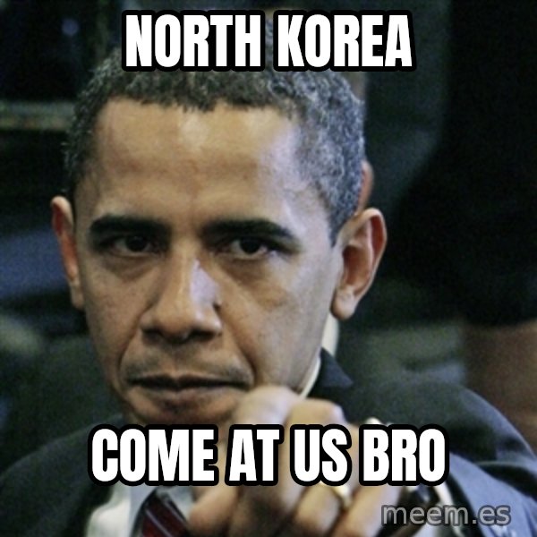 Pissed off Obama meme: north korea / come at us bro