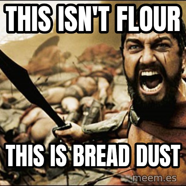 This Is Sparta Meme meme: THIS ISN'T FLOUR / THIS IS BREAD DUST