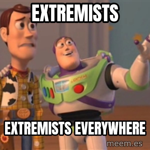 Tseverywhere meme: EXTREMISTS / EXTREMISTS EVERYWHERE