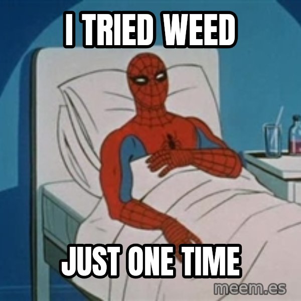 spiderman hospital meme: i tried weed / just one time