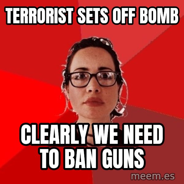 Liberal Douche Garofalo meme: terrorist sets off bomb / clearly we need to ban guns