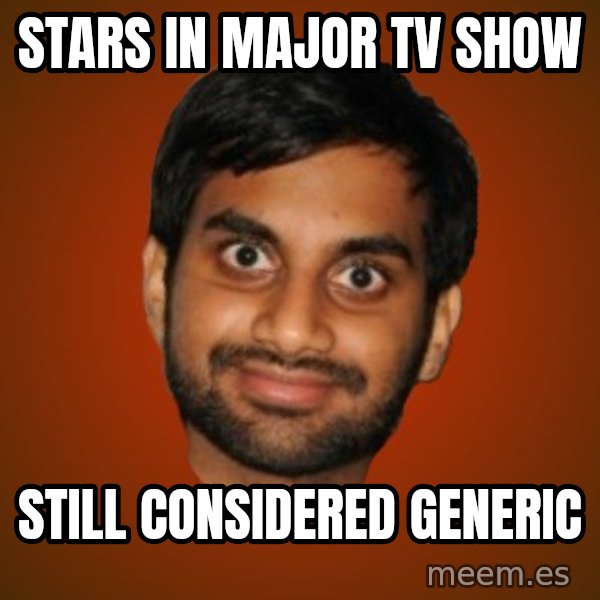 Generic Indian Guy meme: stars in major tv show / still considered generic